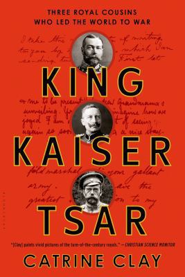 King, Kaiser, Tsar: Three Royal Cousins Who Led... 0802716776 Book Cover
