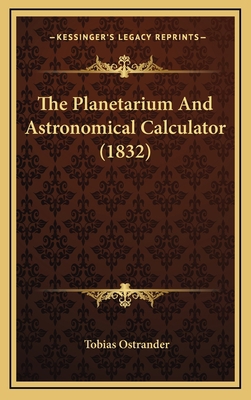 The Planetarium and Astronomical Calculator (1832) 1164305700 Book Cover