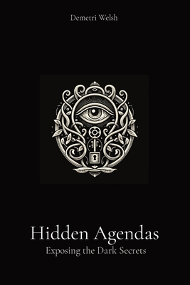 Hidden Agendas: Exposing the Dark Secrets B0D7FCG2HW Book Cover