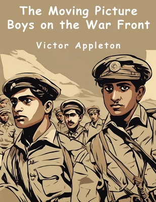 The Moving Picture Boys on the War Front 1836573383 Book Cover