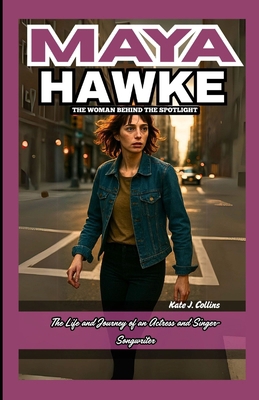 Maya Hawke - The Woman Behind the Spotlight: Th... B0F9SS8P3R Book Cover