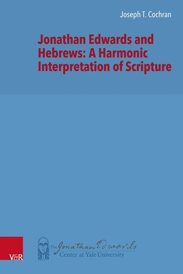 Jonathan Edwards and Hebrews: A Harmonic Interp... 3525560958 Book Cover