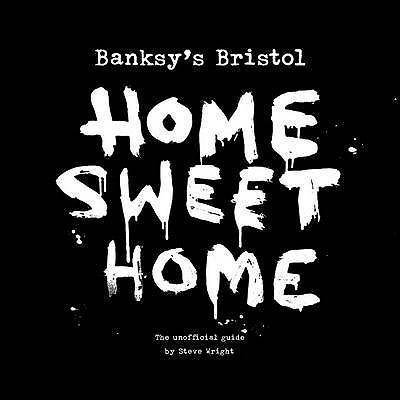 Home Sweet Home: Banksy's Bristol. by Steve Wright 1906477183 Book Cover