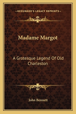 Madame Margot: A Grotesque Legend Of Old Charle... 1163707473 Book Cover