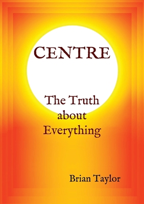 CENTRE The Truth about Everything 0957190166 Book Cover
