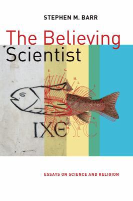 Believing Scientist: Essays on Science and Reli... 0802873707 Book Cover