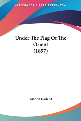 Under the Flag of the Orient (1897) 1161972307 Book Cover