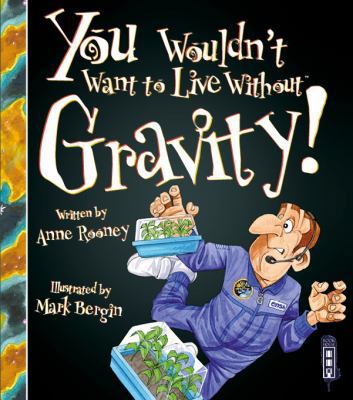 You Wouldn't Want to Live Without Gravity! 1910706353 Book Cover