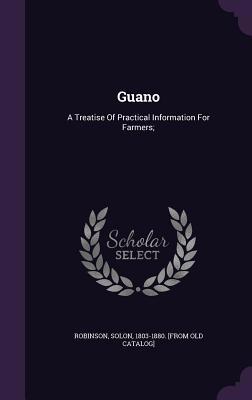 Guano: A Treatise of Practical Information for ... 1354460014 Book Cover