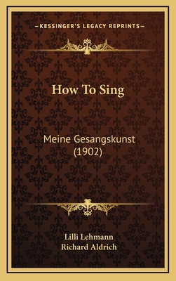 How To Sing: Meine Gesangskunst (1902) 1164755129 Book Cover
