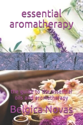essential aromatherapy: the guide to the essent... 1702730557 Book Cover