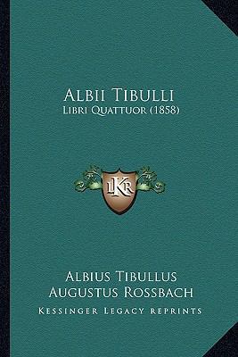 Albii Tibulli: Libri Quattuor (1858) [Latin] 1165302861 Book Cover
