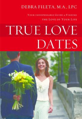 True Love Dates: Your Indispensable Guide to Fi... 0310336791 Book Cover