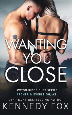 Wanting You Close: Archer & Everleigh #2 1637820291 Book Cover