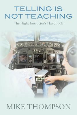 Telling Is Not Teaching: The Flight Instructor'... 1546775080 Book Cover