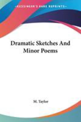 Dramatic Sketches And Minor Poems 0548311528 Book Cover