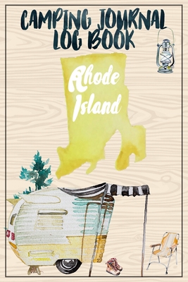 Camping Journal Logbook, Rhode Island: The Ultimate Campground RV Travel Log Book for Logging Family Adventures and trips at campgrounds and campsites (6 x9) 145 Guided Pages