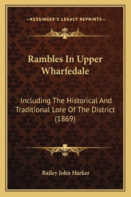 Rambles In Upper Wharfedale: Including The Hist... 1164911937 Book Cover