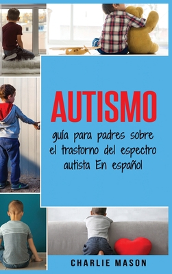 Autismo: gu?a para padres sobre el trastorno de... [Spanish] 180133076X Book Cover