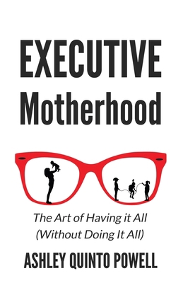Executive Motherhood: The Art of Having It All ... 1955750297 Book Cover