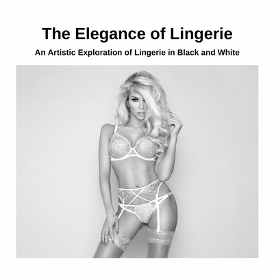 The Elegance of Lingerie: An Artistic Explorati... 144782072X Book Cover