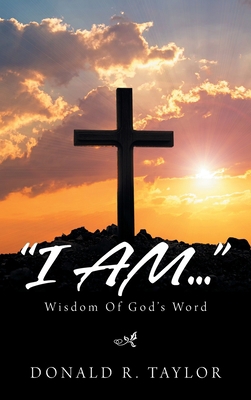 "I Am...": Wisdom of God's Word 1665550031 Book Cover