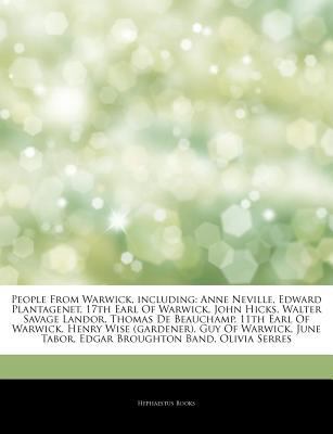 Paperback Articles on People from Warwick, Including : Anne Neville, Edward Plantagenet, 17th Earl of Warwick, John Hicks, Walter Savage Landor, Thomas de Beauch Book