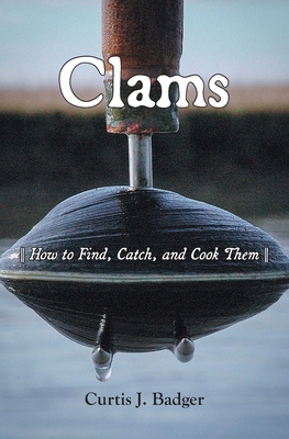 Clams: How to Find, Catch, and Cook Them 1628064005 Book Cover