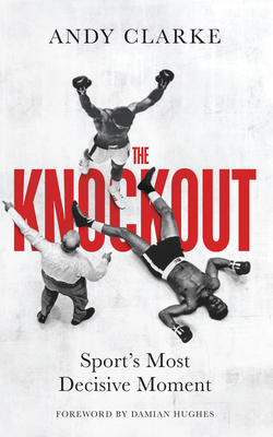 The Knockout: Sport's Most Decisive Moment 0711294852 Book Cover