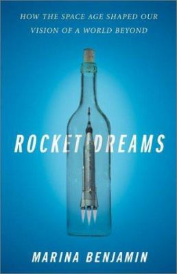 Rocket Dreams: How the Space Age Shaped Our Vis... 0743233433 Book Cover