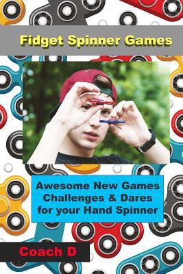 Fidget Spinner Games: Awesome Games, Challenges & Dares for Your Hand Spinner 1548650102 Book Cover