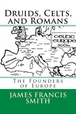 Druids, Celts, and Romans: The Founders of Europe 1490984399 Book Cover