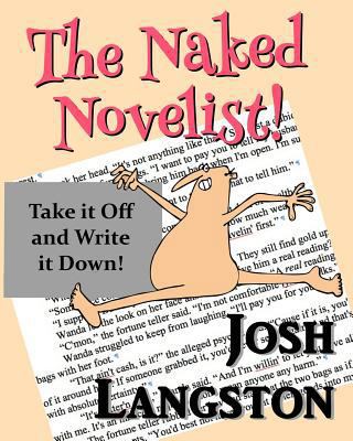 The Naked Novelist: Take it Off and Write it Down! 1974056287 Book Cover