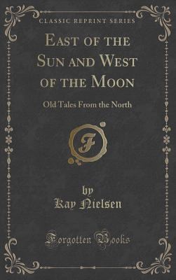 East of the Sun and West of the Moon: Old Tales... 1334997101 Book Cover