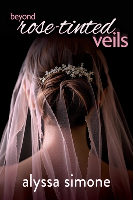 beyond rose-tinted veils B0DZL6T6CN Book Cover