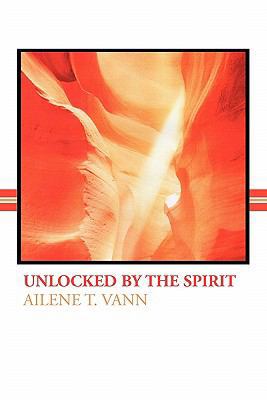 Unlocked by the Spirit 1456830031 Book Cover
