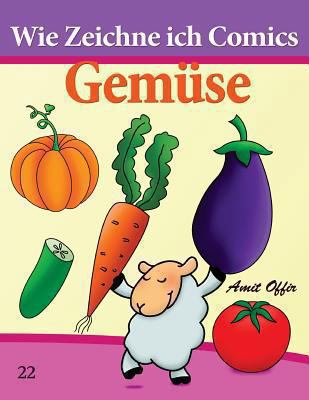 Wie Zeichne ich Comics - Gemüse: Zeichnen Büche... [German] 1494710218 Book Cover