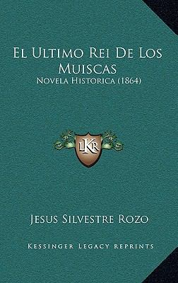 El Ultimo Rei De Los Muiscas: Novela Historica ... [Spanish] 1168355982 Book Cover