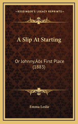 A Slip At Starting: Or Johnny's First Place (1883) 1166498182 Book Cover