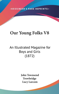 Our Young Folks V8: An Illustrated Magazine for... 1162475730 Book Cover