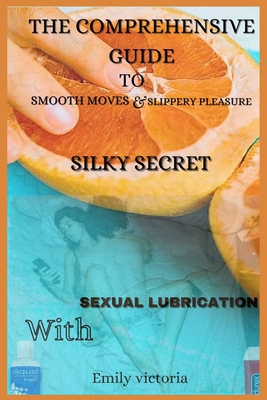 SILKY SECRET: The comprehensive guide to book by Emily Victoria