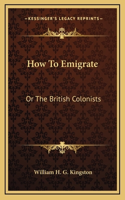 How to Emigrate: Or the British Colonists 1163531057 Book Cover