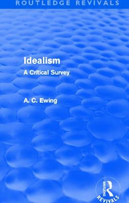 Idealism (Routledge Revivals): A Critical Survey 0415526639 Book Cover