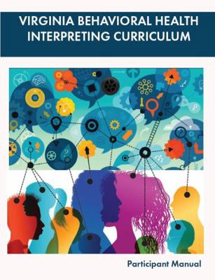 Virginia Behavioral Health Interpreting Curriculum Participant Manual