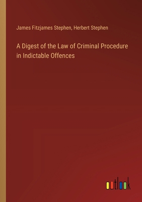 A Digest of the Law of Criminal Procedure in In... 3385105277 Book Cover