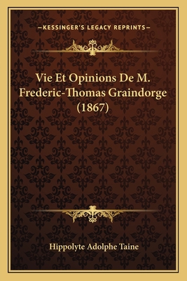 Vie Et Opinions De M. Frederic-Thomas Graindorg... [French] 1167658965 Book Cover