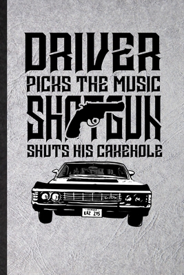 Paperback Driver Picks the Music Shotgun Shuts His Cakehole: Novelty Supernatural Spiritual Lined Notebook Blank Journal For Magic Paranormal, Inspirational ... Special Birthday Gift Idea Unusual Style Book