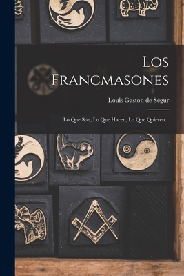 Los Francmasones: Lo Que Son, Lo Que Hacen, Lo ... [Spanish] 101723292X Book Cover