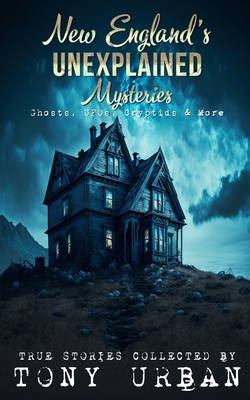 New England's Unexplained Mysteries: Ghosts, UF... B0BZFPJTFV Book Cover