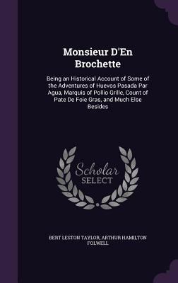 Monsieur D'En Brochette: Being an Historical Ac... 1341121550 Book Cover